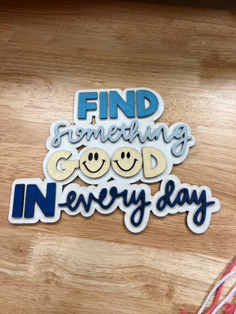 Find Something Good In Every Day 3D Sign