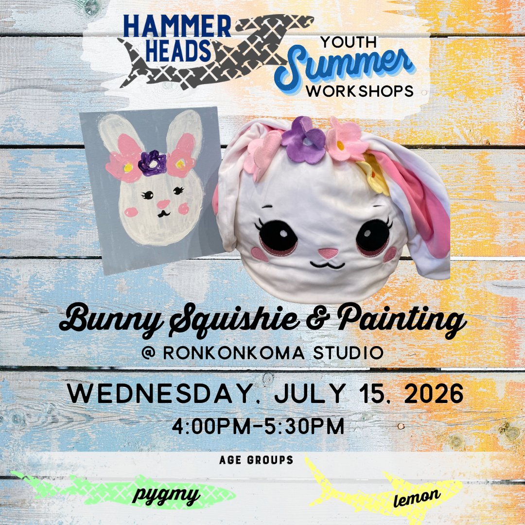 07/15/26 4:00pm-5:30pm Hammer Heads Youth: Bunny Squishie & Painting
