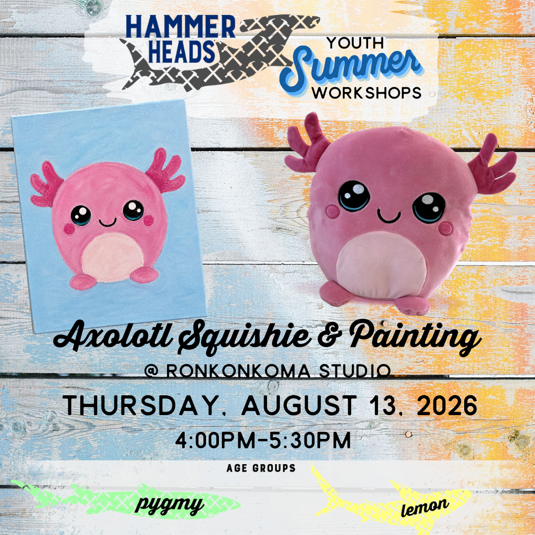08/13/26 4:00pm-5:30pm Hammer Heads Youth: Axolotl Squishie and painting