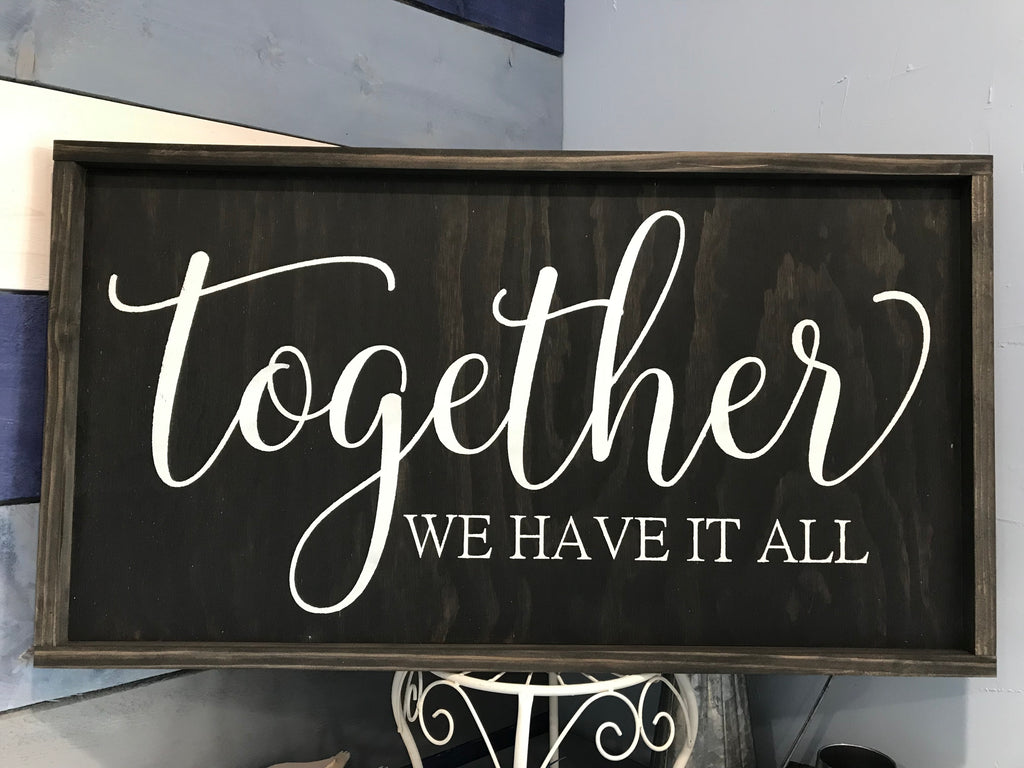 Together We Have It All Framed Sign